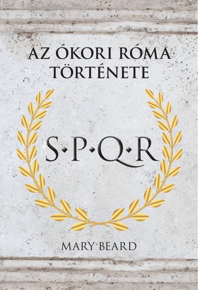 Mary Beard: SPQR - Az ókori Róma története (Kossuth Kiadó, 2018)