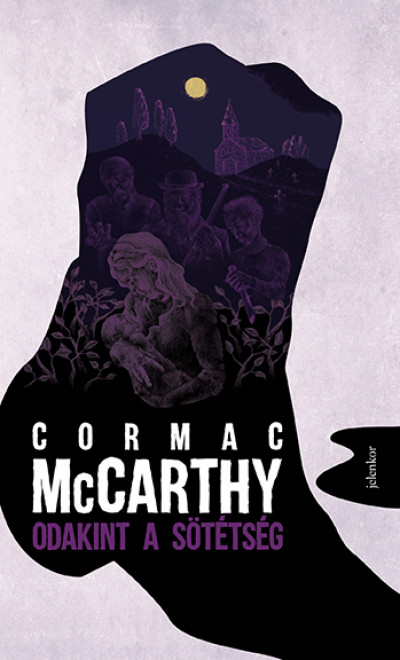 Cormac McCarthy: Odakint a sötétség (Jelenkor, 2019)