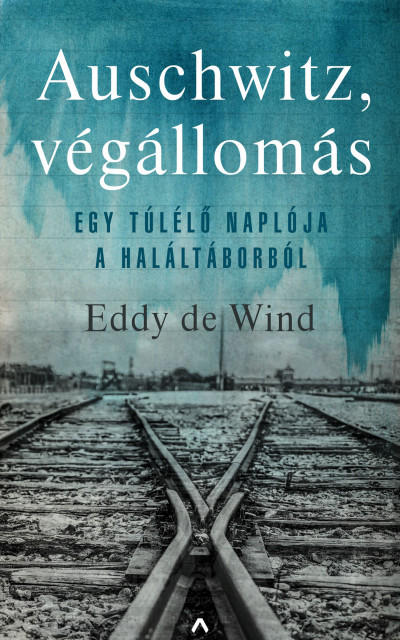 Eddy de Wind: Auschwitz, végállomás (Athenaeum, 2020)