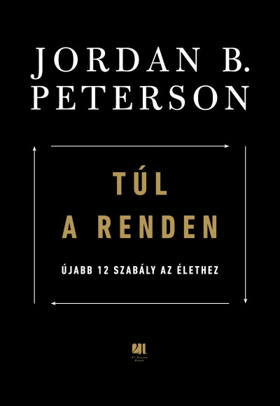 Jordan B. Peterson: Túl a renden – Újabb 12 szabály az élethez (21. Század, 2021)